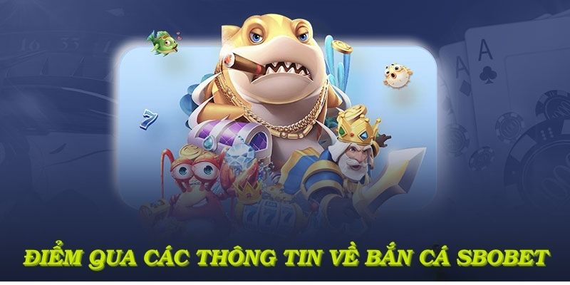 Bắn Cá Sbobet - Những Tựa Game Đến Từ Nhà Phát Hành Uy Tín
